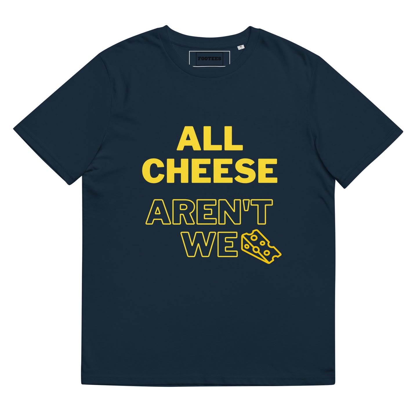 All Cheese aren't we Tee