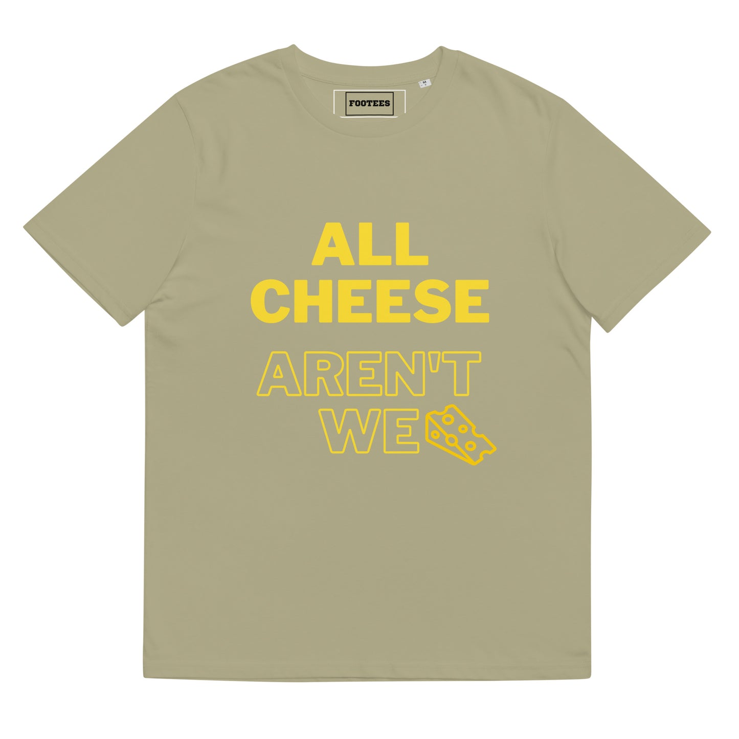 All Cheese aren't we Tee