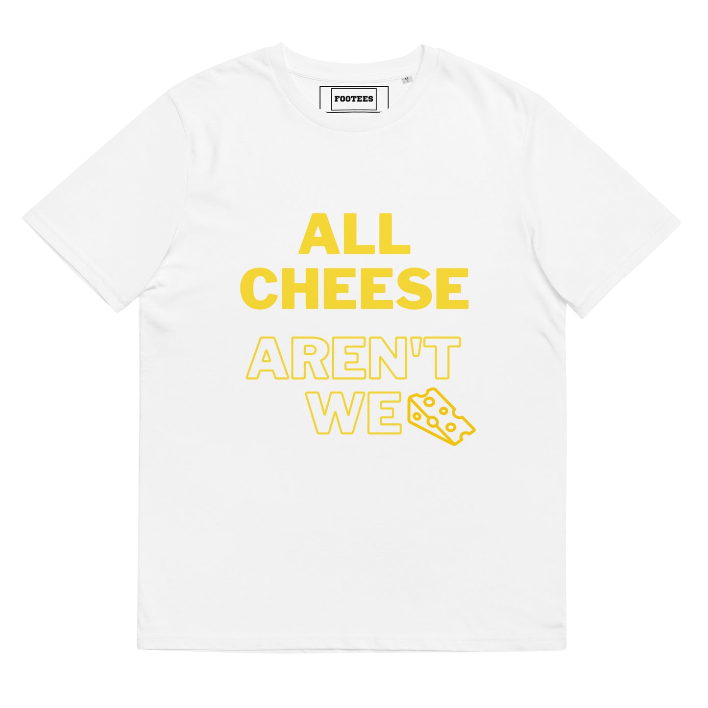 All Cheese aren't we Tee